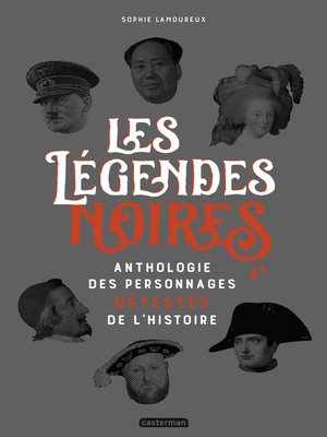 cover image of Les légendes noires. Anthologie des personnages détestées de l'Histoire
